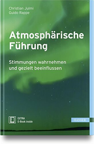 Atmosphärische Führung: Stimmungen wahrnehmen und gezielt beeinflussen