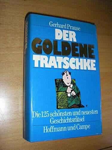 Der goldene Tratschke. Die 125 schönsten und neuesten Geschichtsrätsel