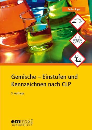 Gemische - Einstufen und Kennzeichnen nach CLP: So halten Sie die CLP-Verordnung ein