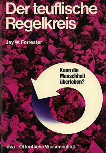 Der teuflische Regelkreis. Das Globalmodell der Menschheitskrise