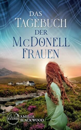 Das Tagebuch der McDonell-Frauen: Ein fesselnder Romance Thriller in Schottland