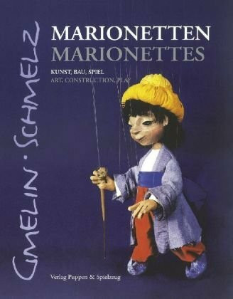 Marionetten - Marionettes: Kunst, Bau, Spiel / Art, Construction, Play