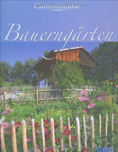 Bauerngärten: Gartenträume