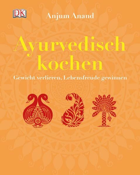 Ayurvedisch kochen: Gewicht verlieren, Lebensfreude gewinnen