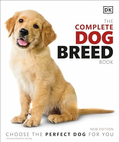 The Complete Dog Breed Book, New Edition (DK Definitive Pet Breed Guides) The Complete Dog Breed Book, New Edition (DK Definitive Pet Breed Guides)
