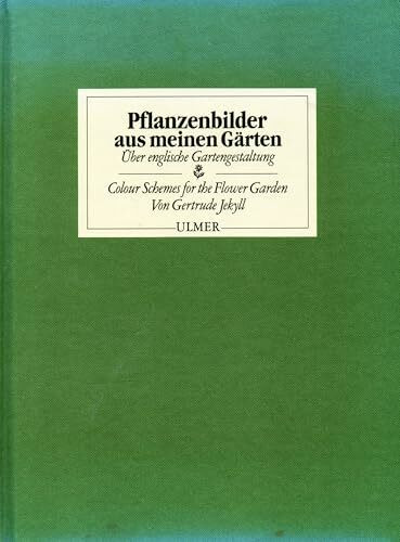 Pflanzenbilder aus meinen Gärten: Über englische Gartengestaltung. Colour Schemes for the Flower Garden
