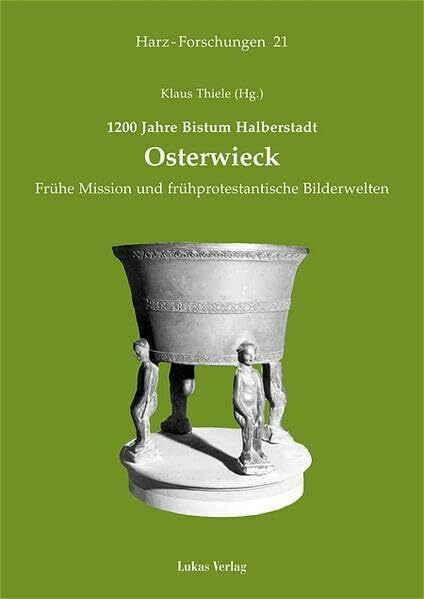 Osterwieck: Frühe Mission und frühprotestantische Bilderwelten (Harz Forschungen: Forschungen und Quellen zur Geschichte des Harzgebietes)