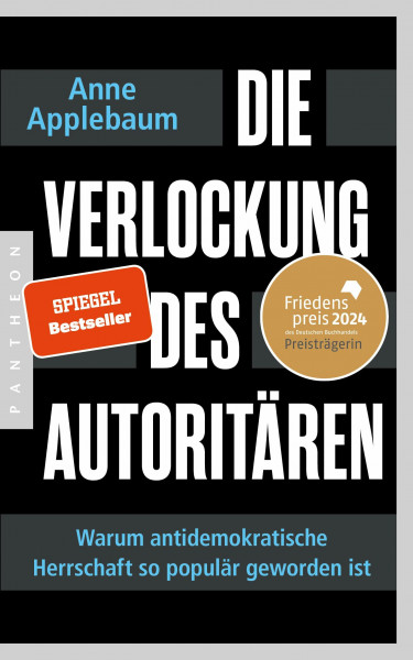 Die Verlockung des Autoritären: Warum antidemokratische Herrschaft so populär geworden ist - FRIEDENSPREIS DES DEUTSCHEN BUCHHANDELS 2024 FÜR ANNE APPLEBAUM