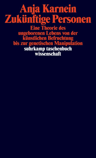Zukünftige Personen: Eine Theorie des ungeborenen Lebens von der künstlichen Befruchtung bis zur genetischen Manipulation (suhrkamp taschenbuch wissenschaft)