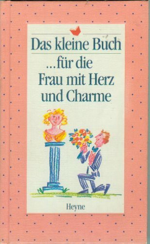 Das kleine Buch für die Frau mit Herz und Charme