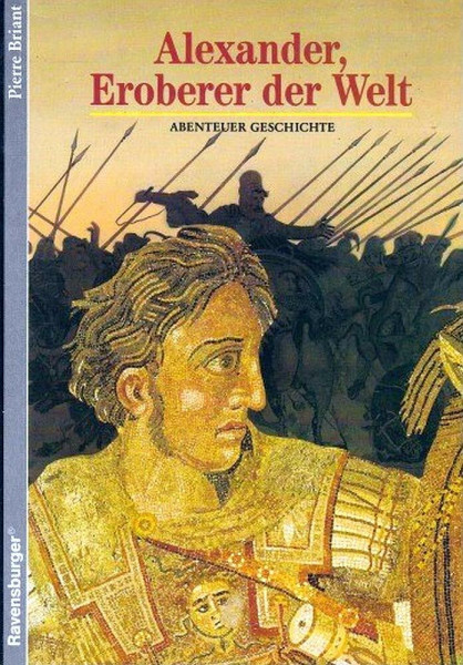 Alexander, Eroberer der Welt (Ravensburger Reihe Abenteuer Geschichte)