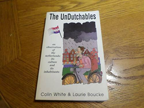 The Undutchables: A Observation of the Netherlands : Its Culture and Its Inhabitants