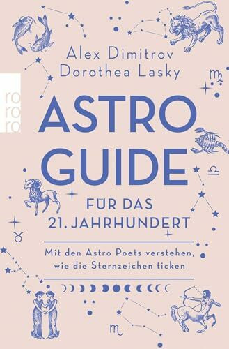 Astro-Guide für das 21. Jahrhundert: Mit den Astro Poets verstehen, wie die Sternzeichen ticken