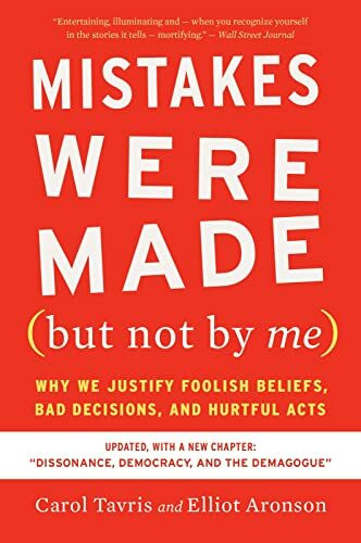Mistakes Were Made (but Not by Me) Third Edition: Why We Justify Foolish Beliefs, Bad Decisions, and Hurtful Acts