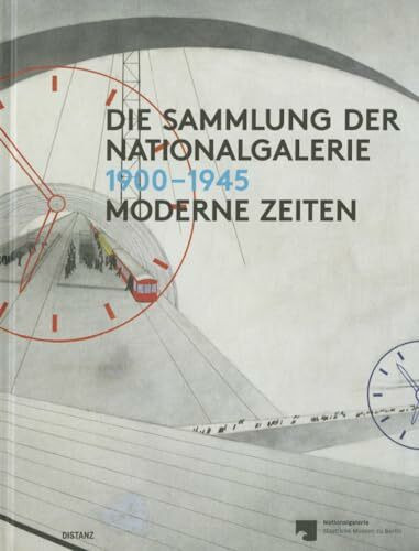 Moderne Zeiten 1900-1945: Die Sammlung der Nationalgalerie, Bd. I