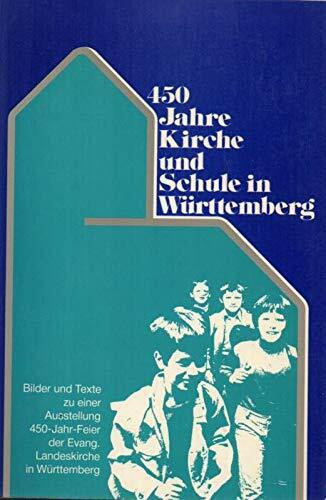 450 Jahre Kirche und Schule in Württemberg: Ausstellung zur 450-Jahr-Feier d. Evang. Landeskirche, erstmals vom 13. - 30. Sept. 1984 im Landespavillon in Stuttgart
