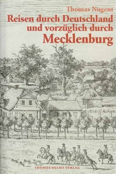 Reisen durch Deutschland und vorzüglich durch Mecklenburg: Erläuterter und illustrierter Nachdruck der 1766/67 verfassten, 1781/82 in deutscher Übersetzung erschienenen Reisebriefe