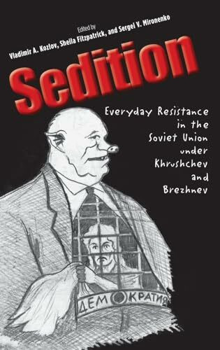 Sedition: Everyday Resistance in the Soviet Union Under Khrushchev and Brezhnev (Annals of Communism)