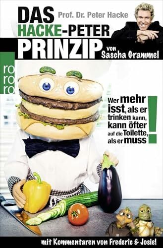 Prof. Dr. Peter Hacke: Das Hacke-Peter-Prinzip: Wer mehr isst, als er trinken kann, kann öfter auf die Toilette, als er muss!