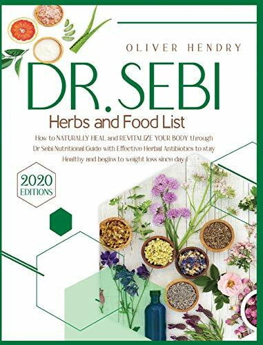 Dr. Sebi Herbs and Food List: How to Naturally Heal and Revitalize your Body through Dr. Sebi Nutritional Guide with Effective Herbal Antibiotics to ... to Prevent and Reverse Disease, Band 8)