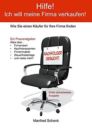 Hilfe! Ich will meine Firma verkaufen!: Wie Sie einen Käufer für Ihre Firma finden: Wie Sie einen Käufer fu¿r Ihre Firma finden