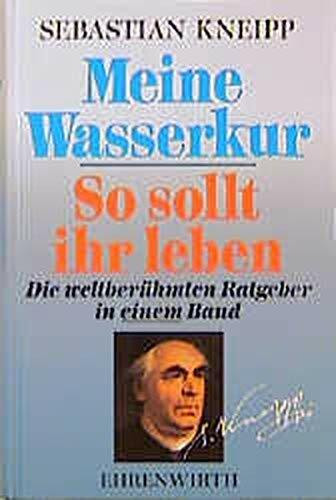 Meine Wasserkur /So sollt ihr leben: Die weltberühmten Ratgeber in einem Band