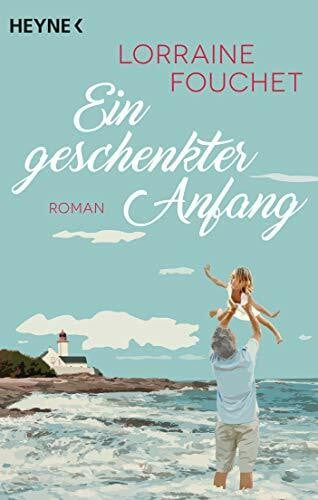 Ein geschenkter Anfang: Roman