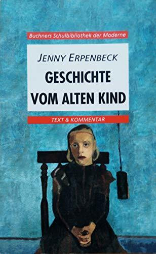 Buchners Schulbibliothek der Moderne / Erpenbeck, Geschichte vom alten Kind: Text & Kommentar (Buchners Schulbibliothek der Moderne: Text & Kommentar)