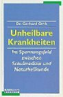 Unheilbare Krankheiten. Im Spannungsfeld zwischen Schulmedizin und Naturheilkunde