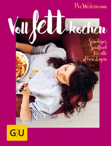 Voll fett kochen: Sündiges Soulfood für alle Lebenslagen (GU Themenkochbuch)