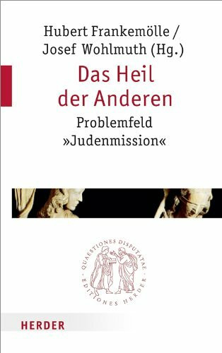 Das Heil der Anderen: Problemfeld "Judenmission" (Quaestiones disputatae)