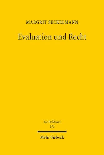 Evaluation und Recht: Strukturen, Prozesse und Legitimationsfragen staatlicher Wissensgewinnung durch (Wissenschafts-)Evaluationen (Jus Publicum, Band 273)