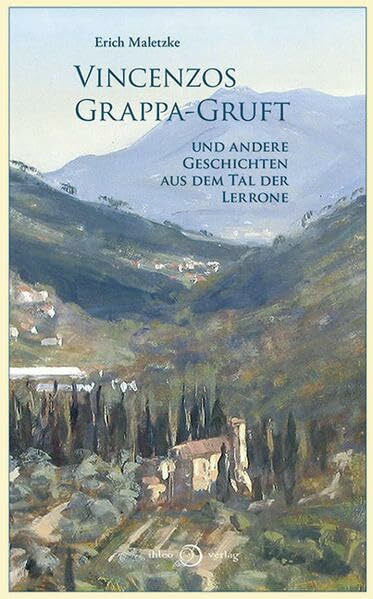 Vincenzos Grappa-Gruft: und andere Geschichten aus dem Tal der Lerrone
