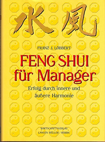 Feng Shui für Manager: Erfolg durch innere und äussere Harmonie