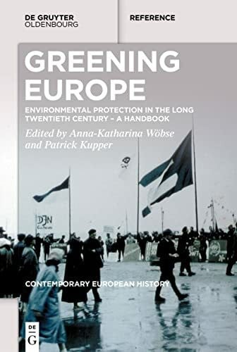 Greening Europe: Environmental Protection in the Long Twentieth Century – A Handbook (Contemporary European History, 1)