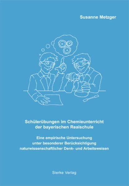 Schülerübungen im Chemieunterricht der bayerischen Realschule: Eine empirische Untersuchung unter besonderer Berücksichtigung naturwissenschaftlicher Denk- und Arbeitsweisen