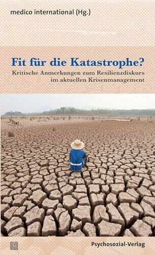 Fit für die Katastrophe?: Kritische Anmerkungen zum Resilienzdiskurs im aktuellen Krisenmanagement (Sachbuch Psychosozial)