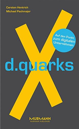 d.quarksX. Auf den Punkt zum digitalen Unternehmen (X-Books.)