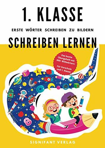 1. Klasse Schreiben lernen - Erste Wörter schreiben zu Bildern: Das bunte Übungsheft mit 300+ Bildwörtern - Für Vorschule und 1. Klasse