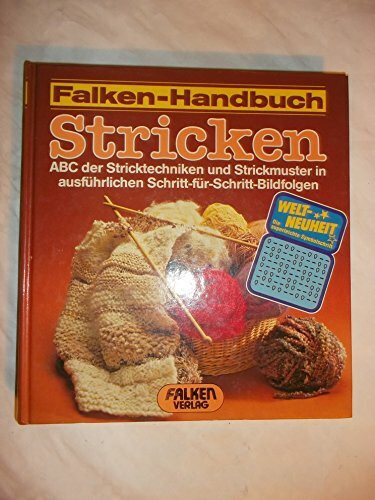 Falken-Handbuch Stricken. ABC der Stricktechniken und Strickmuster in ausführlichen Schritt-für-Schritt Bildfolgen