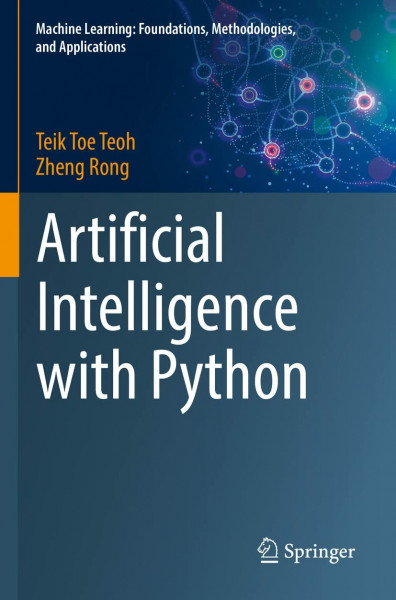 Artificial Intelligence with Python (Machine Learning: Foundations, Methodologies, and Applications)
