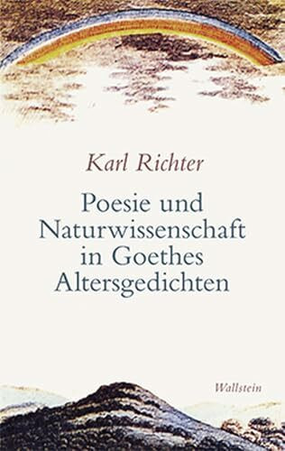 Poesie und Naturwissenschaft in Goethes Altersgedichten