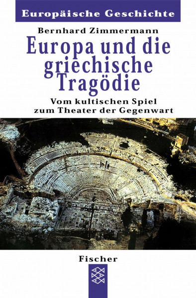 Europa und die griechische Tragödie: Vom kultischen Spiel zum Theater der Gegenwart (Europäische Geschichte)