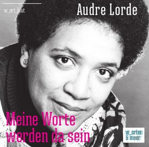 Audre Lorde - Meine Worte werden da sein