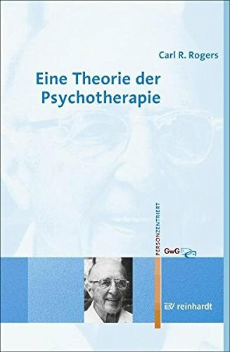 Eine Theorie der Psychotherapie, der Persönlichkeit und der zwischenmenschlichen Beziehungen (Personzentrierte Beratung & Therapie)