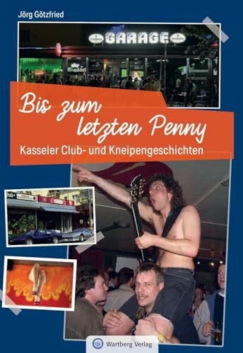 Kasseler Club- und Kneipengeschichten - Bis zum letzten Penny - Rundgang durch Kassels Kultkneipen – Geschichten von Partys und Persönlichkeiten
