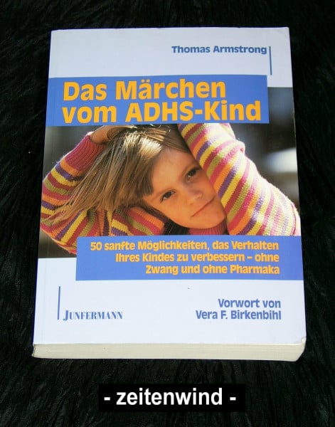 Das Märchen vom ADHS-Kind: 50 sanfte Möglichkeiten, das Verhalten Ihres Kindes ohne Zwang und ohne Pharmaka zu verbessern
