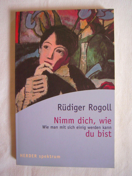 Nimm dich, wie du bist. Wie man mit sich einig werden kann.
