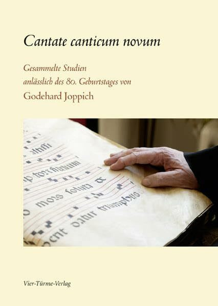 Cantate canticum novum - Gesammelte Studien anlässlich des 80. Geburtstages von Godehard Joppich: Gesammelte Studien anlässlisch des 80. Geburtstages von Godehard Joppich