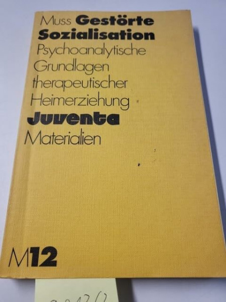 Gestörte Sozialisation. Psychoanalytische Grundlagen therapeutischer Heimerziehung (Juventa Materialien)